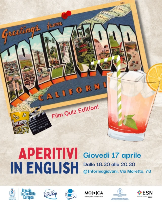 Ti manca la motivazione per metterti a studiare inglese?! 🥱
Vieni agli Aperitivi in English! 🤩

Cambia modo di allenare l'inglese: gioca, metti alla prova le tue conoscenze e chiacchiera in buona compagnia, con i ragazzi e le ragazze di @esnbrescia 
Questo mese, speciale "Film Quiz Edition" 🎬🍿

📅 Quando?
Giovedì 17 aprile, dalle 18.30 alle 20.30

📍 Dove?
Informagiovani Brescia - @mo.ca_brescia, via Moretto n.78

✔️ Adatto ad ogni livello di inglese

➡️ Ingresso gratuito, dedicato a giovani dai 14 ai 30 anni. Iscriviti al link in bio!